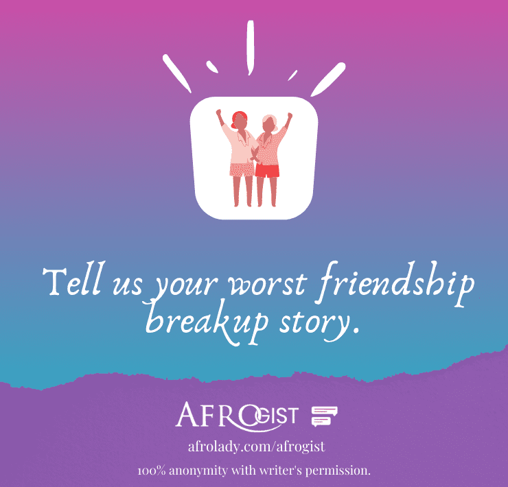 Afrogist, people share, friendship, breakup, breakup stories,