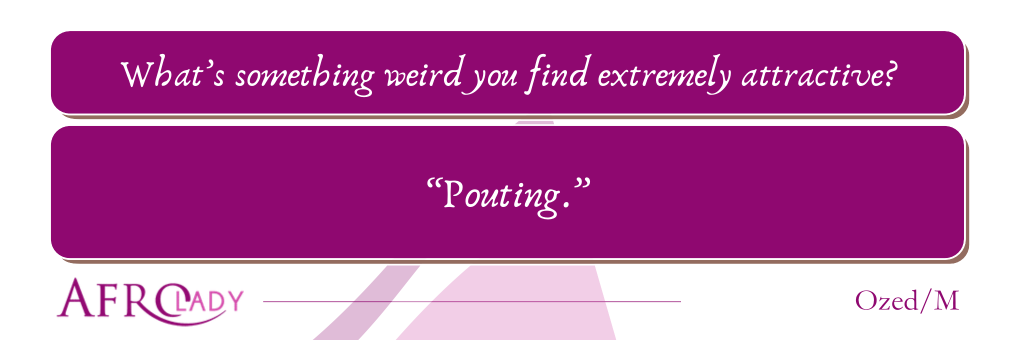 Afrogist, weird attraction, people talk, something weird people find attractive, strange things people find attractive,