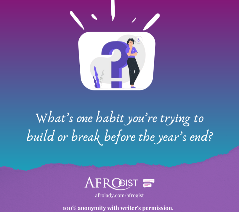 Afrogust: 18 People Share Habits They’re Trying to Build or Break Before the Year Ends